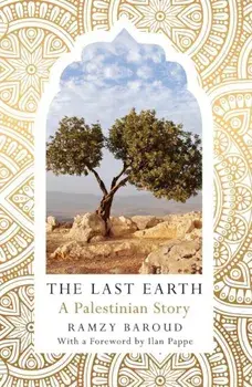 The Last Earth: A Palestinian Story, Paperback/Ramzy Baroud