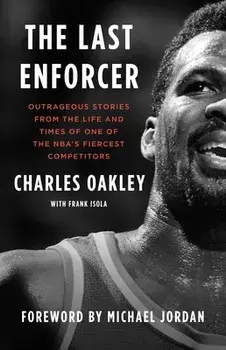 The Last Enforcer: Outrageous Stories from the Life and Times of One of the Nba's Fiercest Competitors, Paperback/Charles Oakley