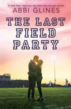 The Last Field Party. Reprint, Paperback/Abbi Glines