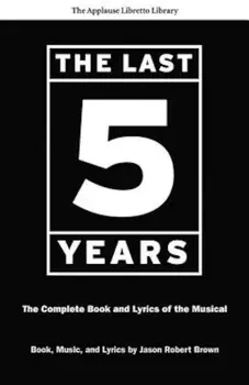 The Last Five Years: The Complete Book and Lyrics of the Musical, Paperback/Jason Robert Brown