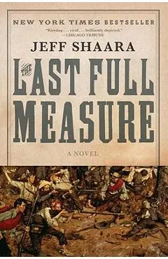 The Last Full Measure: A Novel of the Civil War - Jeff Shaara