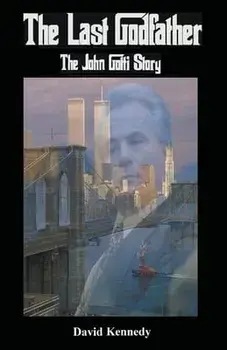 The Last Godfather The John Gotti Story, Paperback/David Kennedy