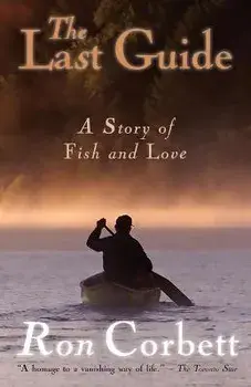 The Last Guide: A Story of Fish and Love, Paperback/Ron Corbett