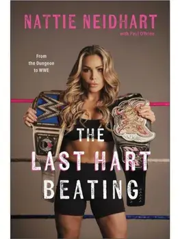 The Last Hart Beating. From the Dungeon to WWE, Hardback/Nattie Neidhart