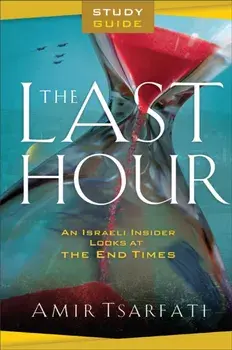 The Last Hour Study Guide - An Israeli Insider Looks at the End Times, Paperback/Amir Tsarfati