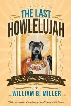 The Last Howlelujah: Tails from the Trail, Paperback/William B. Miller