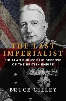 The Last Imperialist. Sir Alan Burns' Epic Defense of the British Empire, Paperback/Bruce Gilley