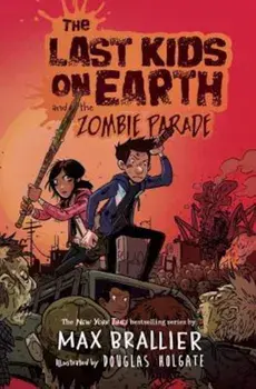 The Last Kids on Earth and the Zombie Parade, Hardcover/Max Brallier