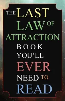 The Last Law of Attraction Book You'll Ever Need To Read: The Missing Key To Finally Tapping Into The Universe And Manifesting Your Desires, Paperback/Andrew Kap