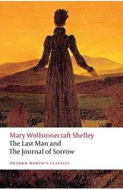 The Last Man and the Journal of Sorrow - Mary Wollstonecraft Shelley