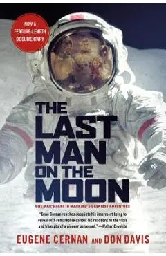 The Last Man on the Moon: Astronaut Eugene Cernan and America's Race in Space - Eugene Cernan