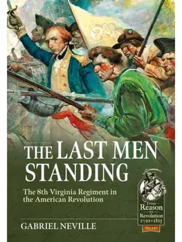 The Last Men Standing. The 8th Virginia Regiment in the American Revolution, Paperback/Gabriel Neville
