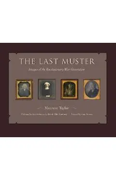 The Last Muster, Volume 2: Faces of the American Revolution - Maureen Taylor