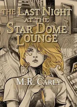 The Last Night at the Star Dome Lounge, Hardback/M.R. Carey