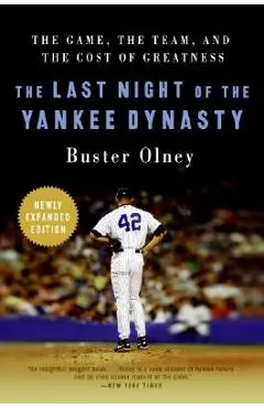 The Last Night of the Yankee Dynasty: The Game, the Team, and the Cost of Greatness - Buster Olney