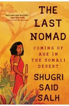 The Last Nomad: Coming of Age in the Somali Desert - Shugri Said Salh
