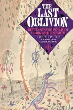 The Last Oblivion: Best Fantastic Poems of Clark Ashton Smith, Paperback/Clark Ashton Smith
