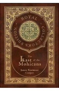 The Last of the Mohicans (Royal Collector's Edition) (Case Laminate Hardcover with Jacket) - James Fenimore Cooper