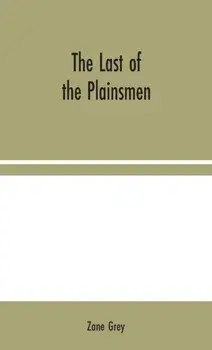 The Last of the Plainsmen, Hardcover/Zane Grey