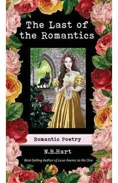 The Last of the Romantics: Romantic Poetry - N. R. Hart