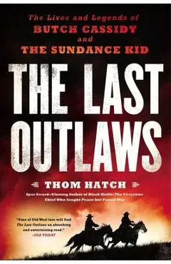 The Last Outlaws: The Lives and Legends of Butch Cassidy and the Sundance Kid - Thom Hatch