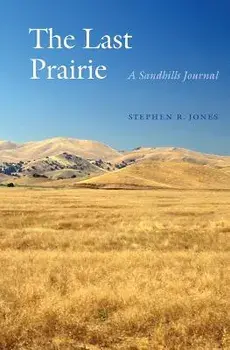 The Last Prairie: A Sandhills Journal, Paperback/Stephen R. Jones