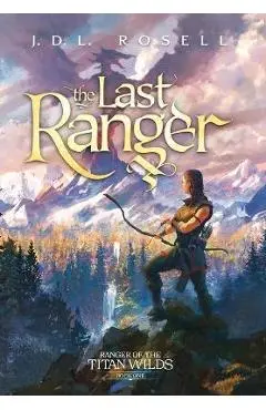 The Last Ranger (Ranger of the Titan Wilds - J. D. L. Rosell