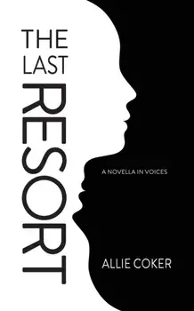 The Last Resort: A Novella in Voices, Paperback/Allie Coker