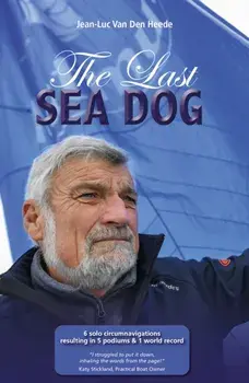 The Last Sea Dog. 6 Solo Circumnavigations Resulting in 5 Podiums & 1 World Record, Paperback/Jean-Luc Van Den Heede