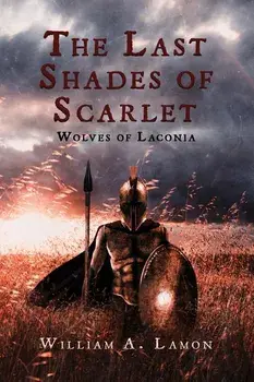 The Last Shades of Scarlet: Wolves of Laconia, Paperback/William A. Lamon