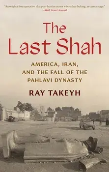 The Last Shah. America, Iran, and the Fall of the Pahlavi Dynasty, Paperback/Ray Takeyh