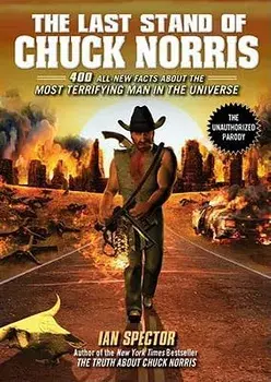 The Last Stand of Chuck Norris: 400 All New Facts about the Most Terrifying Man in the Universe, Paperback/Ian Spector
