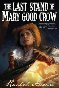 The Last Stand of Mary Good Crow, Paperback/Rachel Aaron