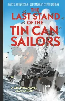 The Last Stand of the Tin Can Sailors: The Extraordinary World War II Story of the U.S. Navy's Finest Hour, Hardcover/James D. Hornfischer