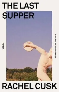 The Last Supper: A Summer in Italy - Rachel Cusk