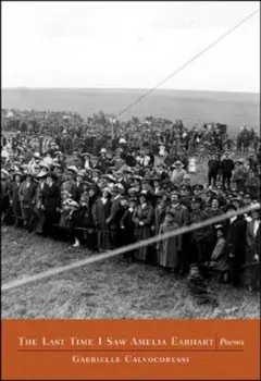 The Last Time I Saw Amelia Earhart: Poems, Paperback/Gabrielle Calvocoressi