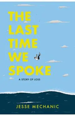 The Last Time We Spoke: A Story of Loss - Jesse Mechanic