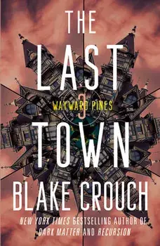 The Last Town: Wayward Pines: 3, Paperback/Blake Crouch