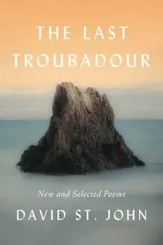 The Last Troubadour: New and Selected Poems, Paperback/David St John
