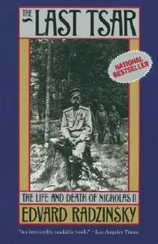 The Last Tsar: The Life and Death of Nicholas II, Paperback/Edvard Radzinsky