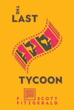 The Last Tycoon: The Authorized Text, Hardcover/F. Scott Fitzgerald