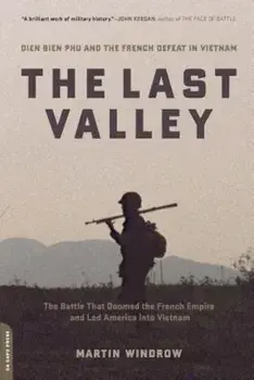 The Last Valley: Dien Bien Phu and the French Defeat in Vietnam, Paperback/Martin Windrow