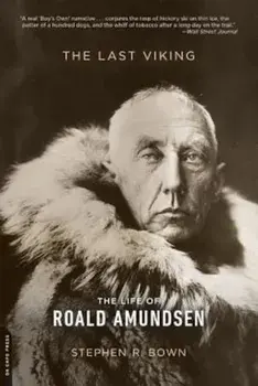The Last Viking: The Life of Roald Amundsen, Paperback/Stephen R. Bown