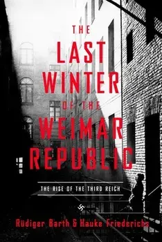 The Last Winter of the Weimar Republic: The Rise of the Third Reich, Paperback/Rüdiger Barth