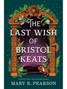 The Last Wish of Bristol Keats, Hardback/Mary E. Pearson