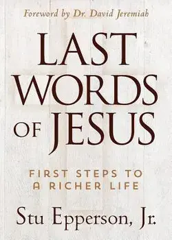 The Last Words of Jesus, Paperback/Jr. Stu Epperson