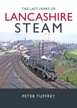 The Last Years of Lancashire Steam, Hardback/Peter Tuffrey