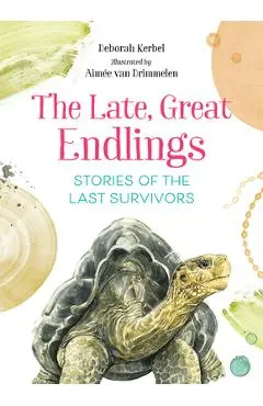 The Late, Great Endlings: Stories of the Last Survivors - Deborah Kerbel