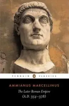 The Later Roman Empire: A.D. 354-378, Paperback/Ammianus Marcellinus