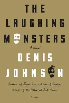 The Laughing Monsters, Paperback/Denis Johnson
